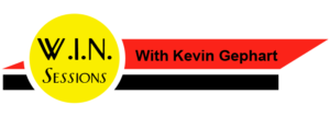 W.I.N. Sessions with Kevin Gephart